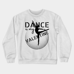Dance is my Valentine Crewneck Sweatshirt